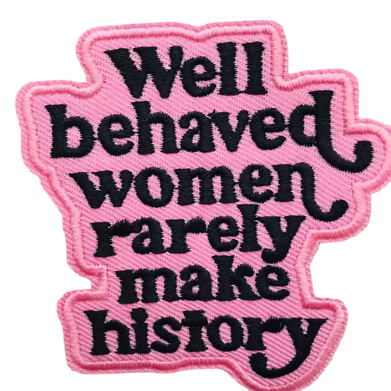 Well Behaved Women Embroidered Patch