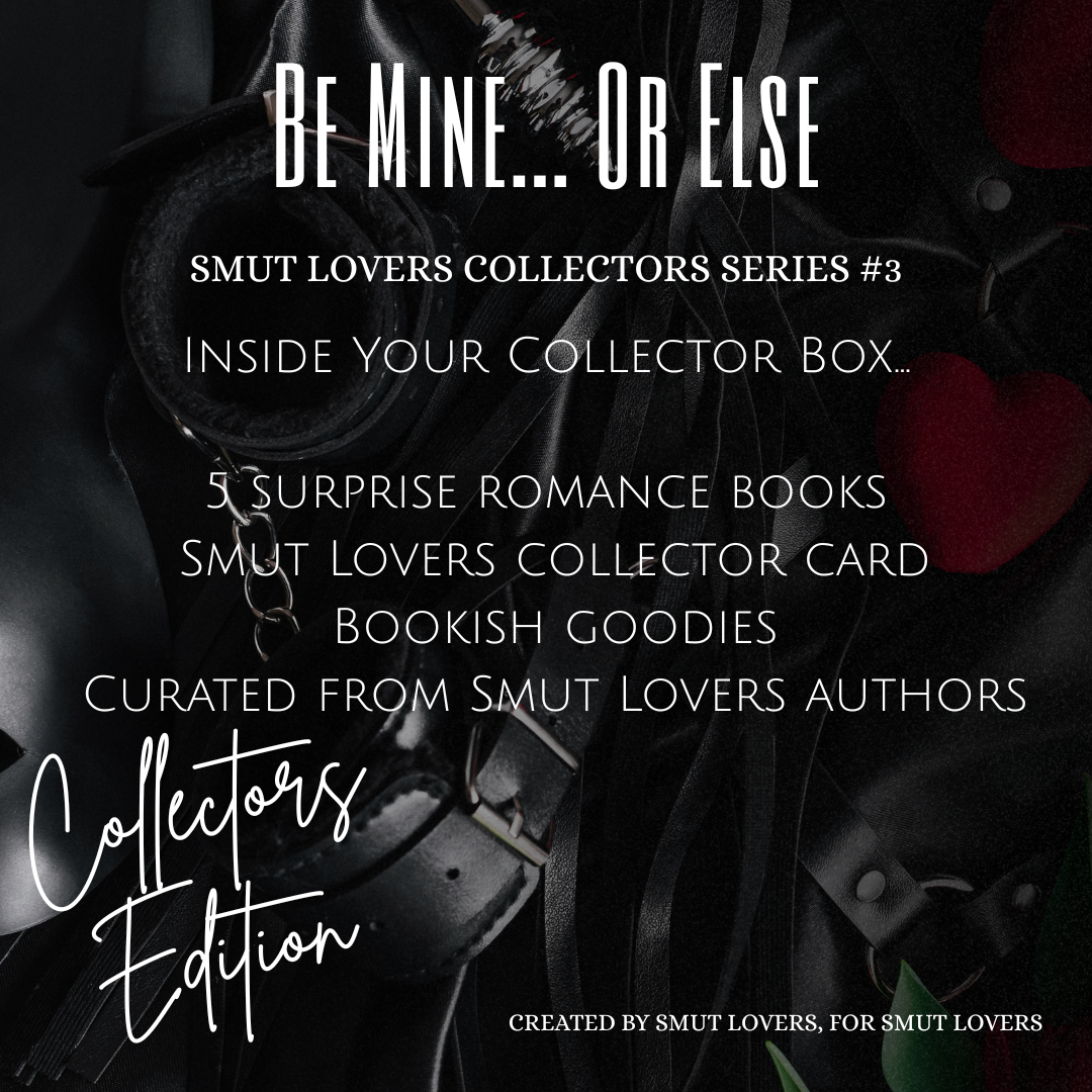 Smut Lovers Limited Edition Book Box Collectors Series #3 - Be Mine...Or Else - A Smutty Valentine's
