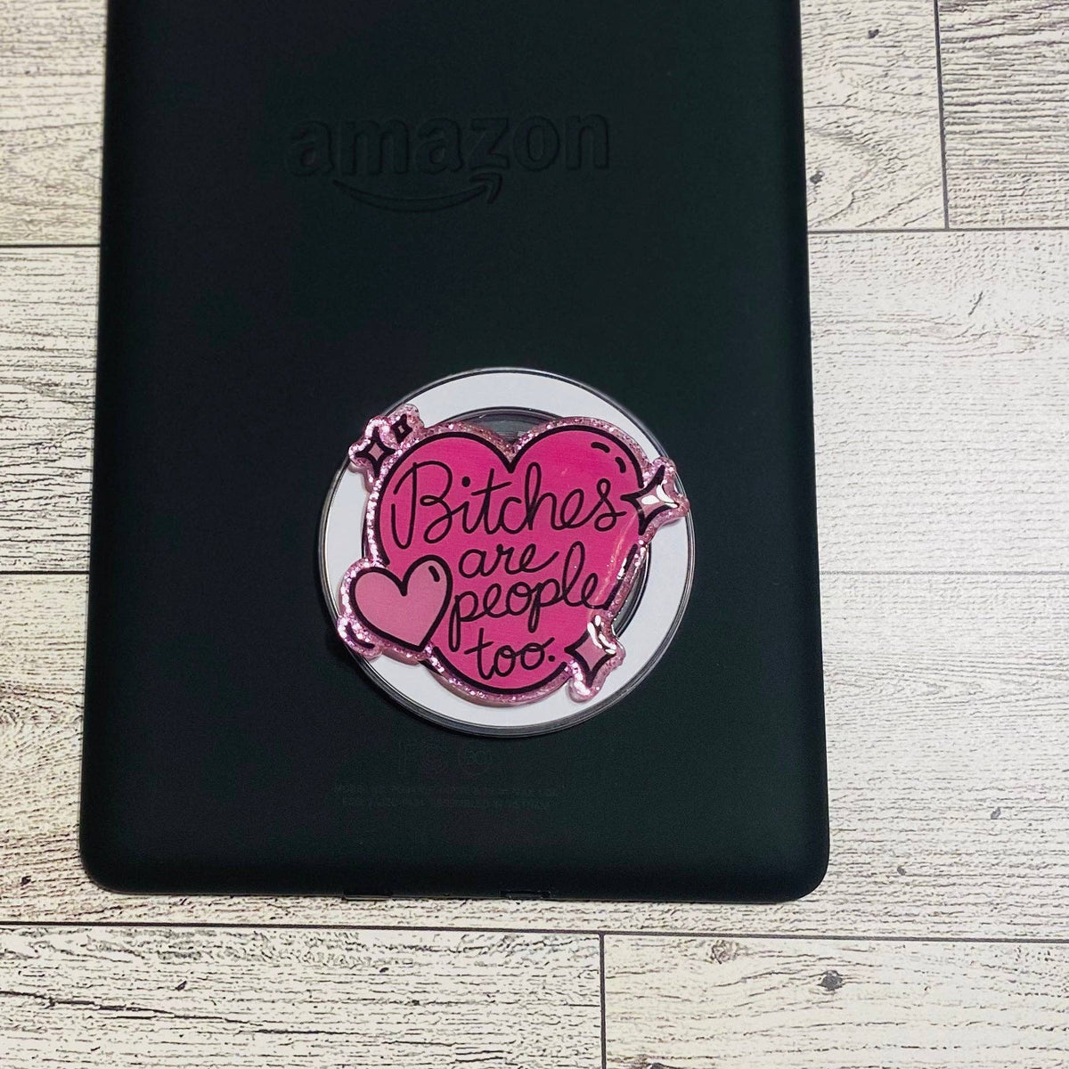 Bitches are people too pink heart E-Reader, Phone Grip for all Devices Magnetic Grip