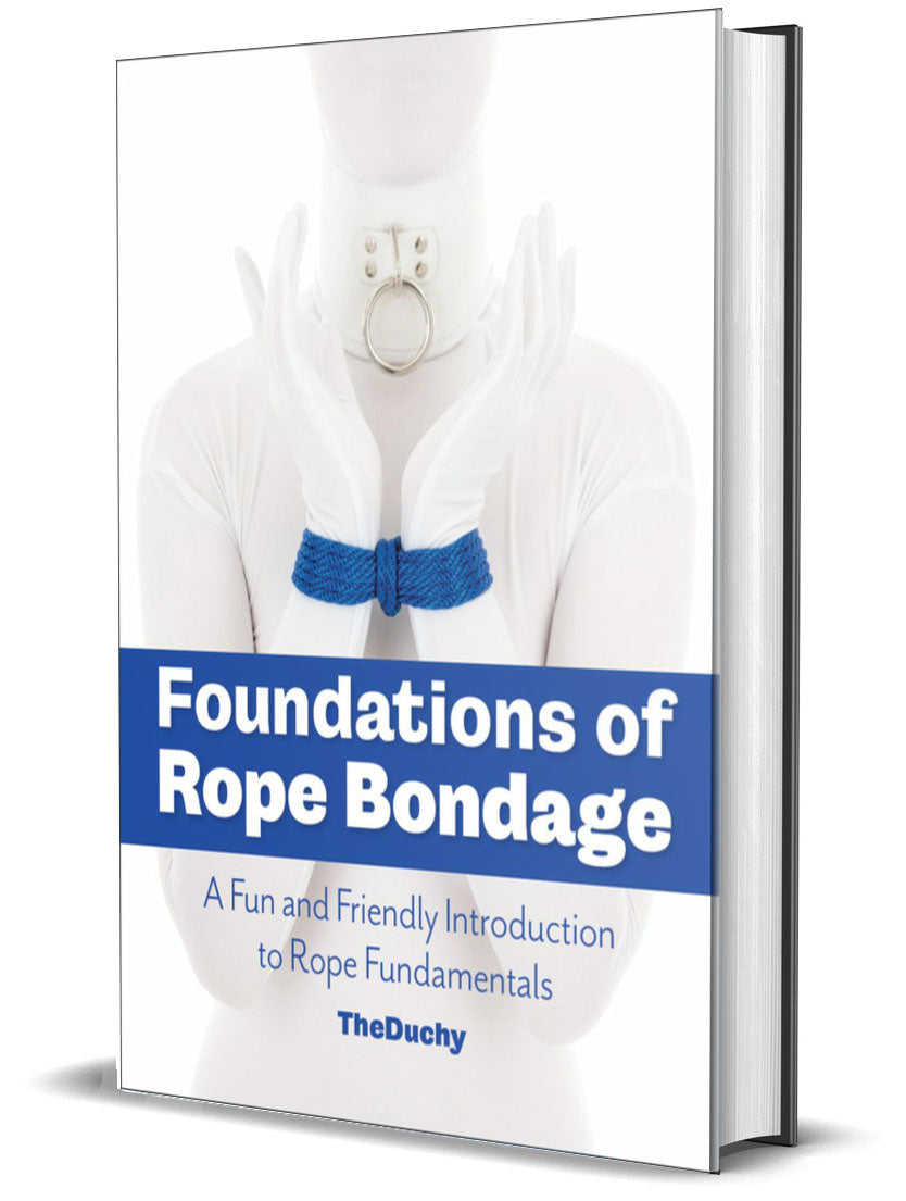 Book: Foundations of Rope Bondage: A Fun and Friendly Introduction to Rope Fundamentals - TheDuchy