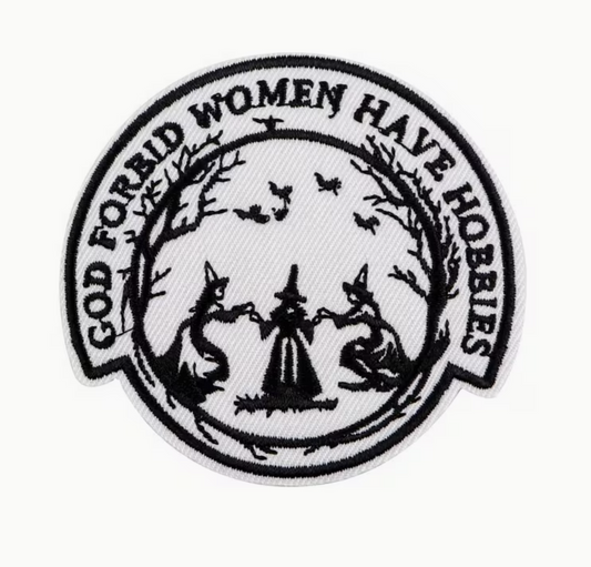 God Forbid Women Have Hobbies Embroidered Patch