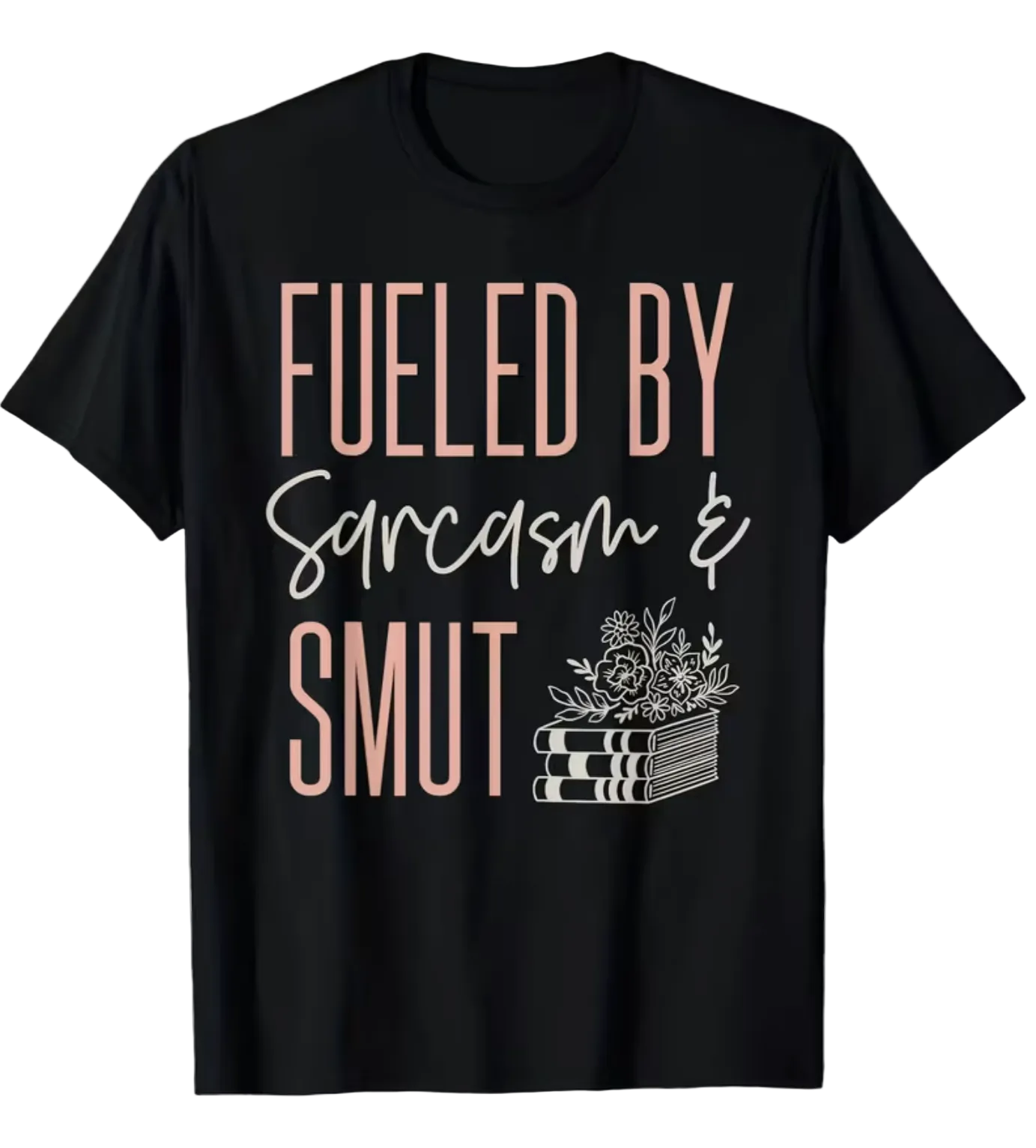 Fueled By Sarcasm & Smut T-Shirt