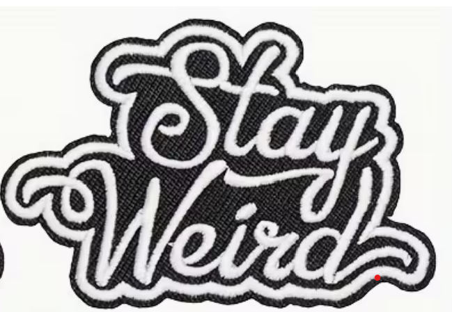 Stay Weird Embroidered Patch