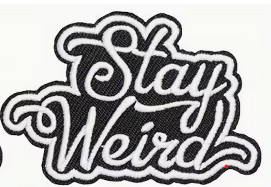 Stay Weird Embroidered Patch